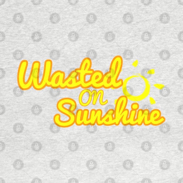 Wasted on Sunshine by AlienClownThings